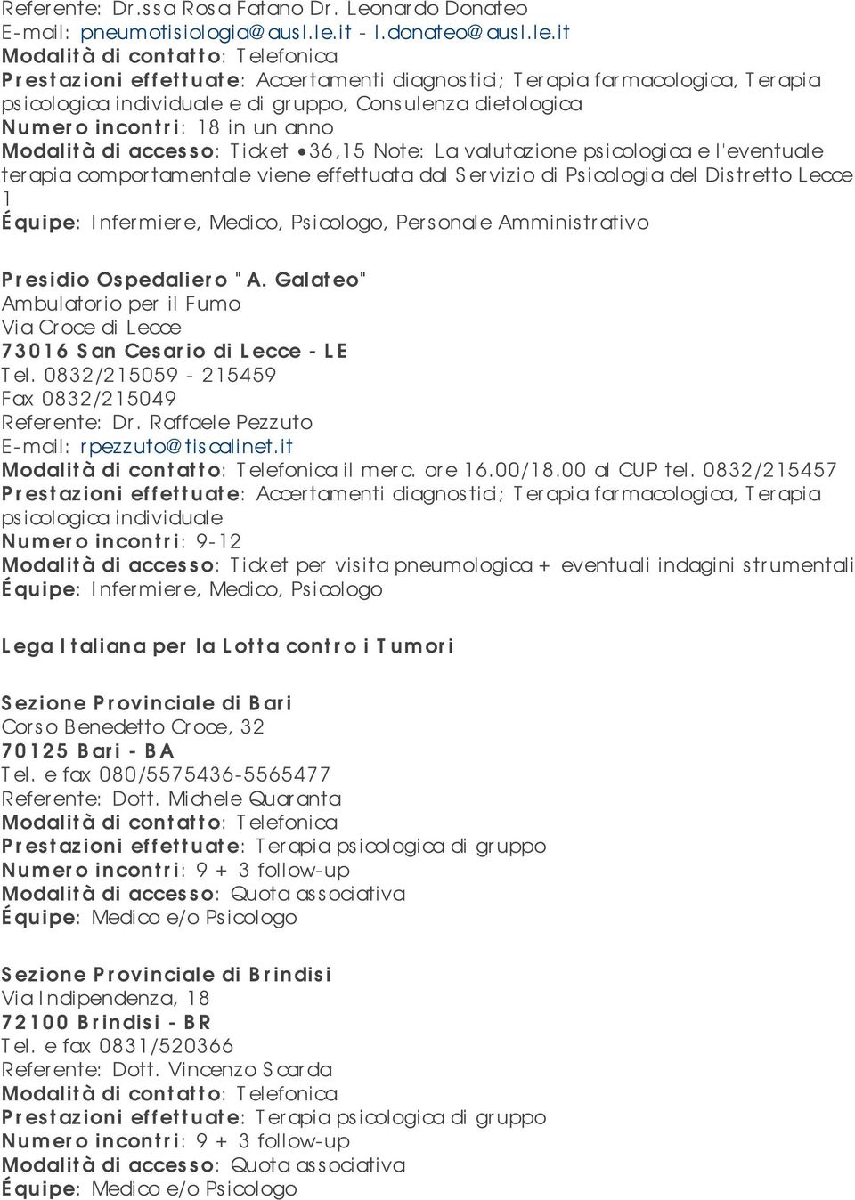 it Modalità di cont at t o: Telefonica, Consulenza dietologica Numer o incontr i: 18 in un anno 36,15 Note: La valutazione ps icologica e l'eventuale terapia compor tamentale viene effettuata dal