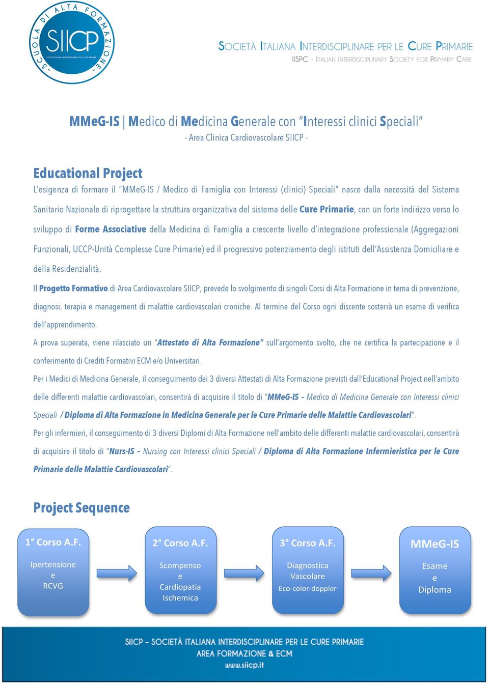 Associative della Medicina di Famiglia a crescente livello d integrazione professionale (Aggregazioni Funzionali, UCCP-Unità Complesse Cure Primarie) ed il progressivo potenziamento degli istituti