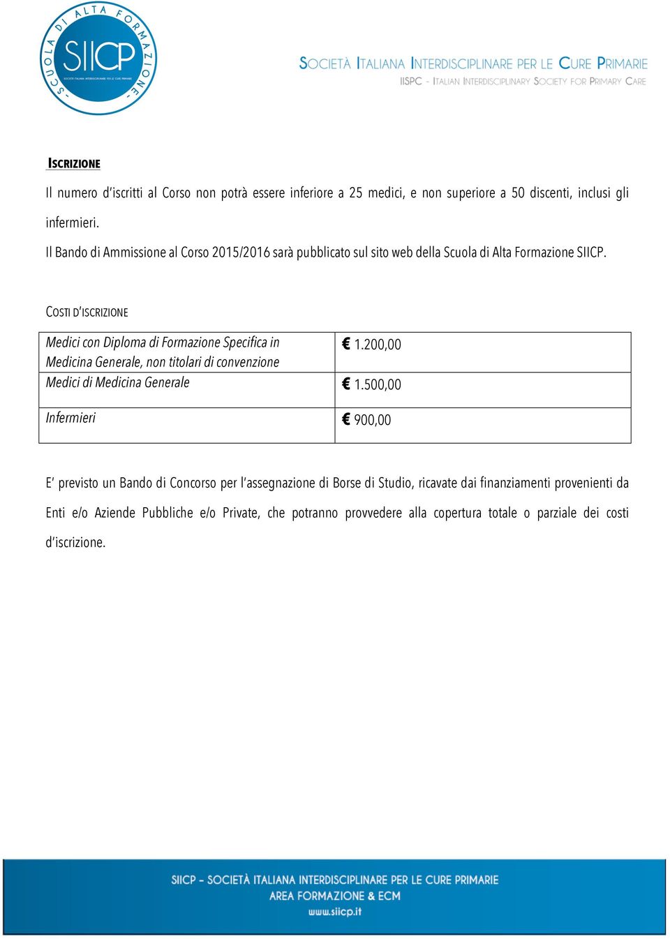 COSTI D ISCRIZIONE Medici con Diploma di Formazione Specifica in Medicina Generale, non titolari di convenzione 1.200,00 Medici di Medicina Generale 1.