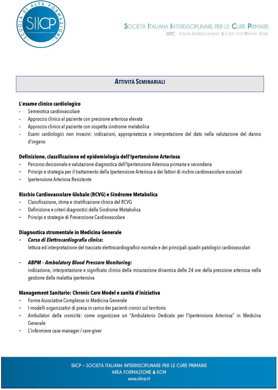 Ipertensione Arteriosa - Percorso decisionale e valutazione diagnostica dell Ipertensione Arteriosa primaria e secondaria - Principi e strategia per il trattamento della Ipertensione Arteriosa e dei