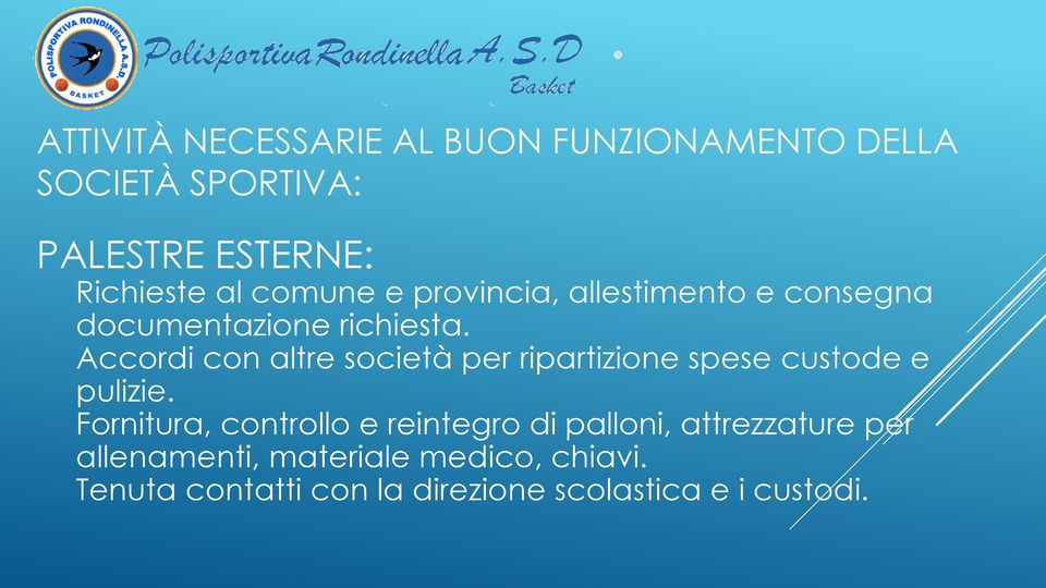 Accordi con altre società per ripartizione spese custode e pulizie.