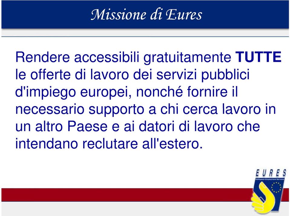 nonché fornire il necessario supporto a chi cerca lavoro in un