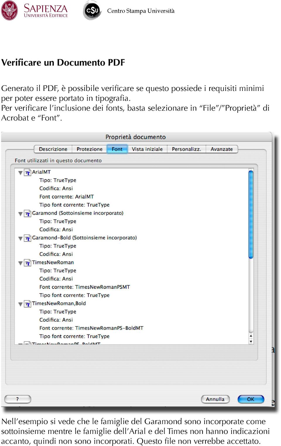 Per verificare l inclusione dei fonts, basta selezionare in File / Proprietà di Acrobat e Font.