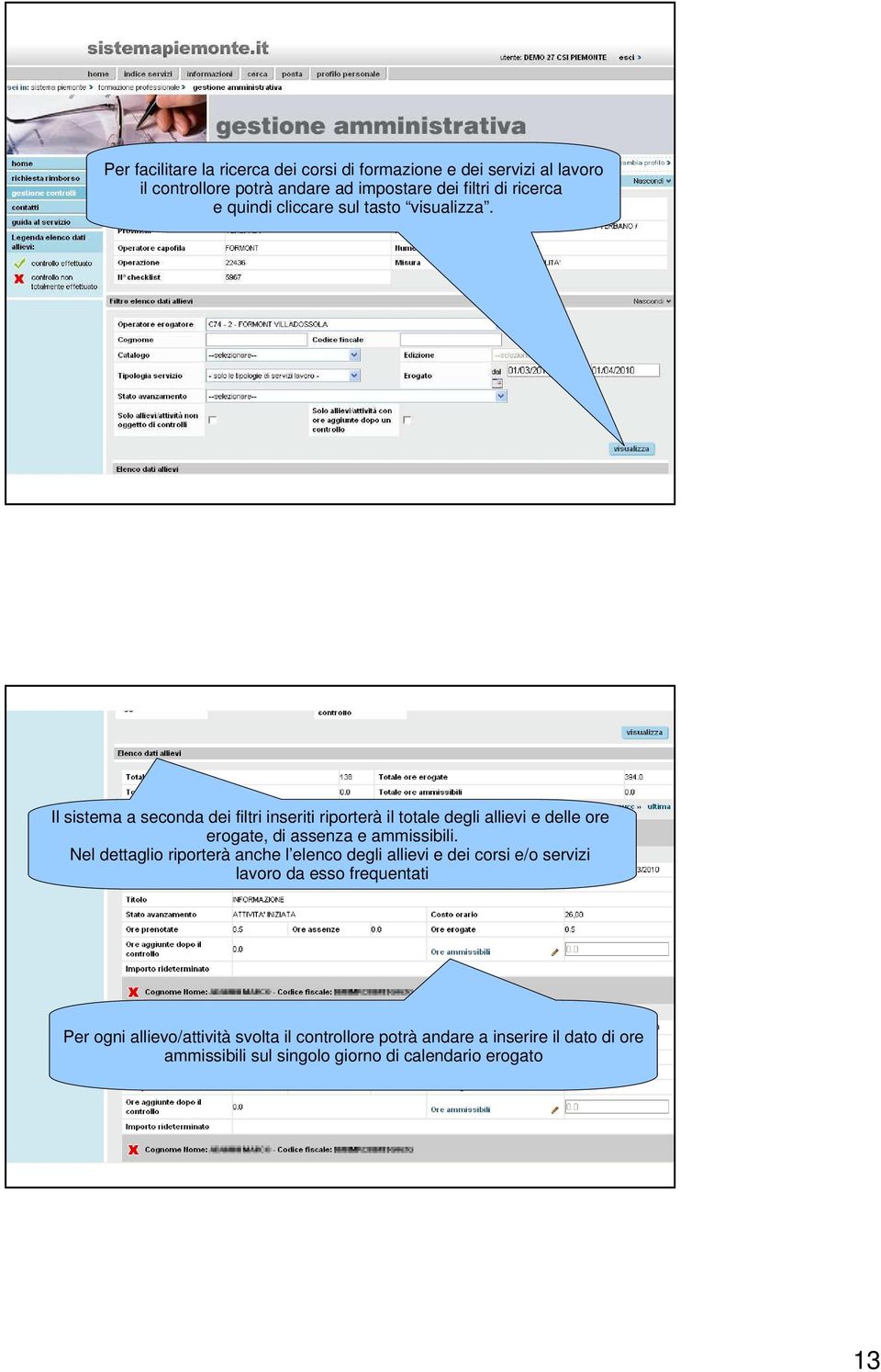 Il sistema a seconda dei filtri inseriti riporterà il totale degli allievi e delle ore erogate, di assenza e ammissibili.