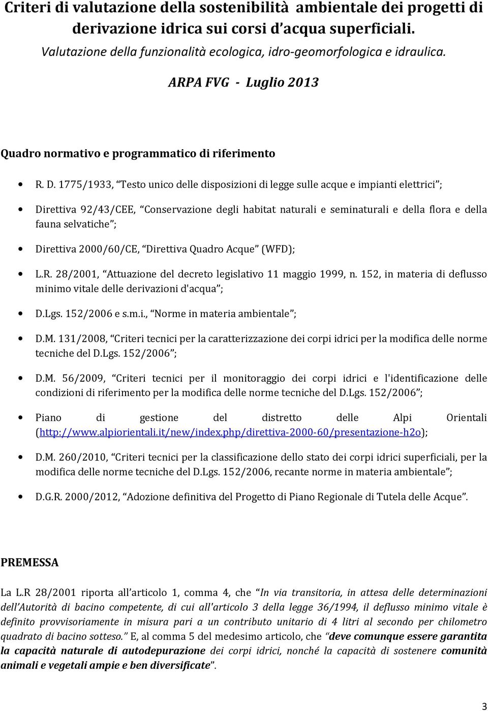 1775/1933, Testo unico delle disposizioni di legge sulle acque e impianti elettrici ; Direttiva 92/43/CEE, Conservazione degli habitat naturali e seminaturali e della flora e della fauna selvatiche ;