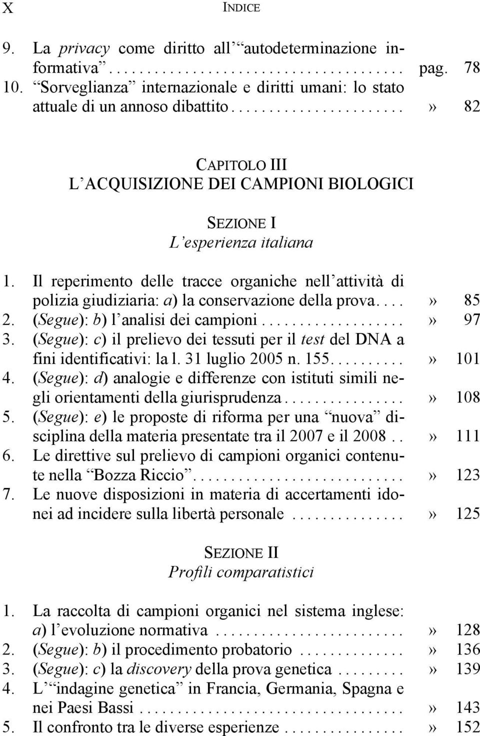 Il reperimento delle tracce organiche nell attività di polizia giudiziaria: a) la conservazione della prova....» 85 2. (Segue): b) l analisi dei campioni...» 97 3.