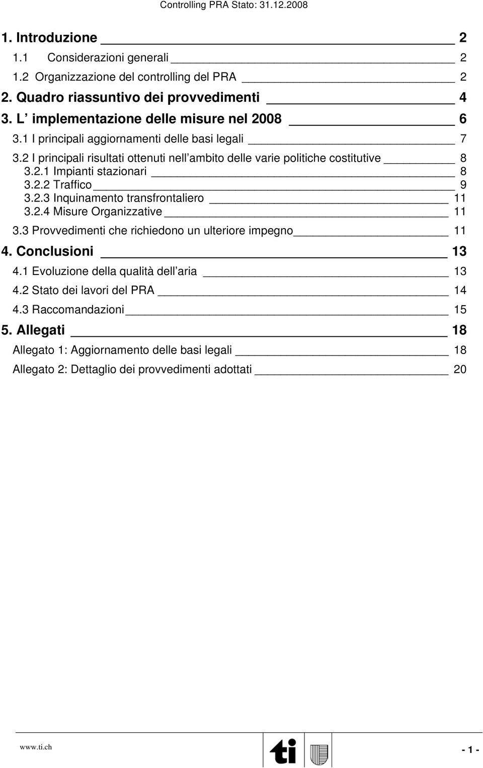 2.2 Traffico 9 3.2.3 Inquinamento transfrontaliero 11 3.2.4 Misure Organizzative 11 3.3 Provvedimenti che richiedono un ulteriore impegno 11 4. Conclusioni 13 4.