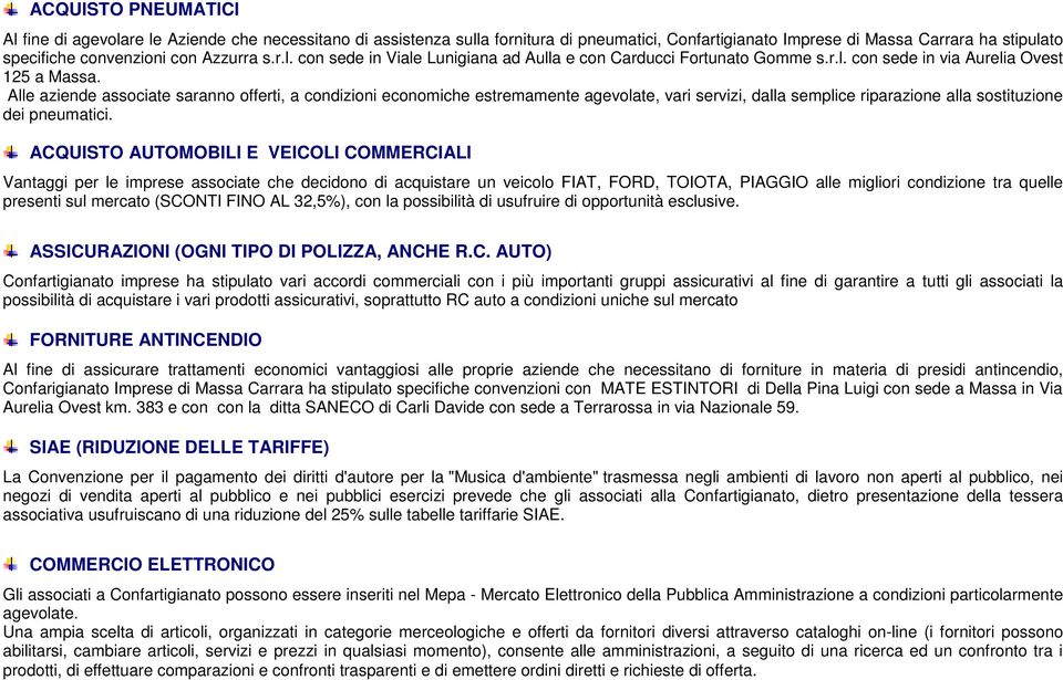 Alle aziende associate saranno offerti, a condizioni economiche estremamente agevolate, vari servizi, dalla semplice riparazione alla sostituzione dei pneumatici.