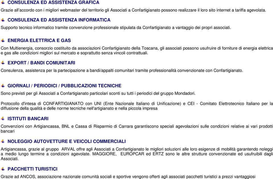 ENERGIA ELETTRICA E GAS Con Multienergia, consorzio costituito da associazioni Confartigianato della Toscana, gli associati possono usufruire di forniture di energia elettrica e gas alle condizioni