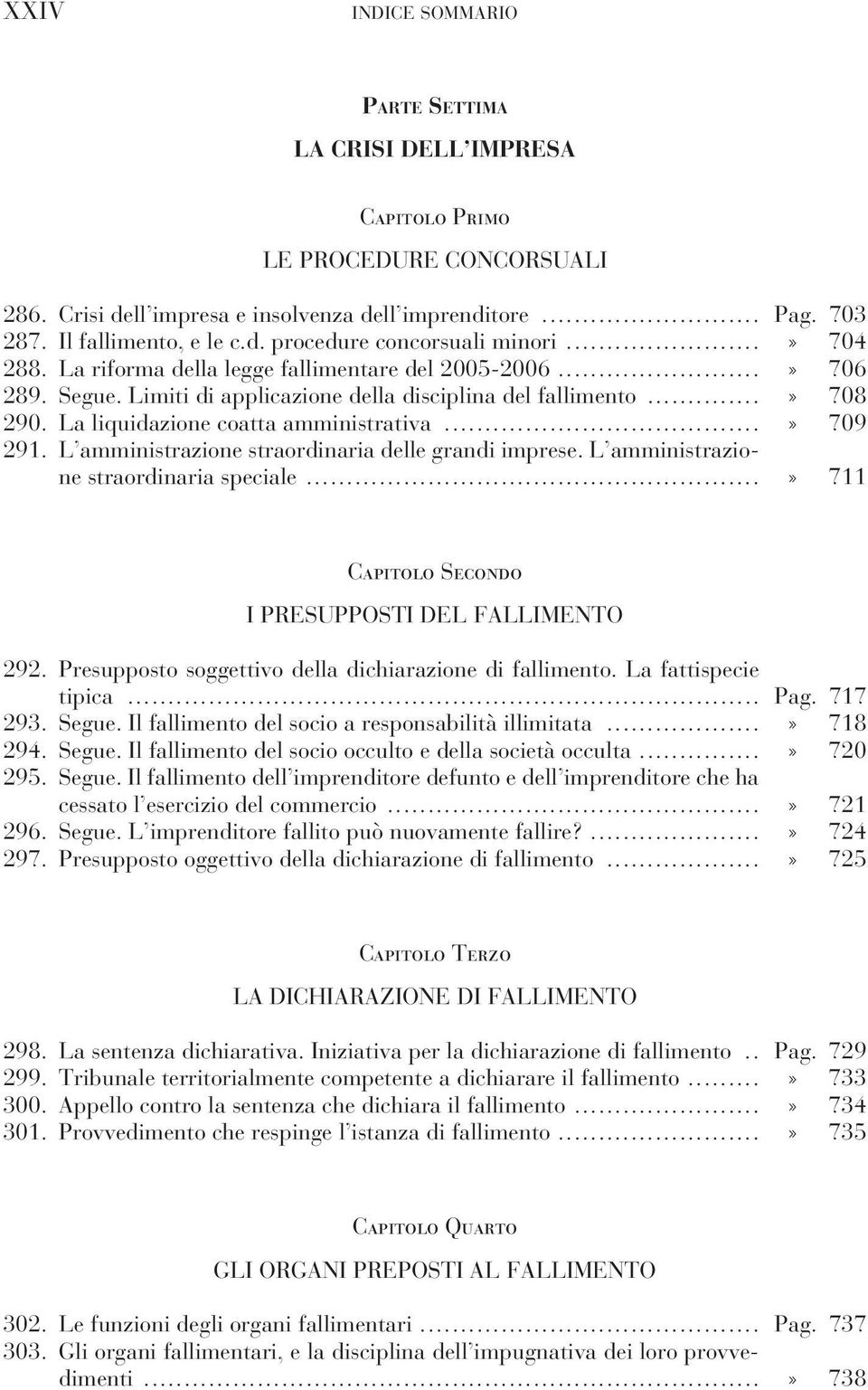 L amministrazione straordinaria delle grandi imprese. L amministrazione straordinaria speciale...» 711 Capitolo Secondo I PRESUPPOSTI DEL FALLIMENTO 292.