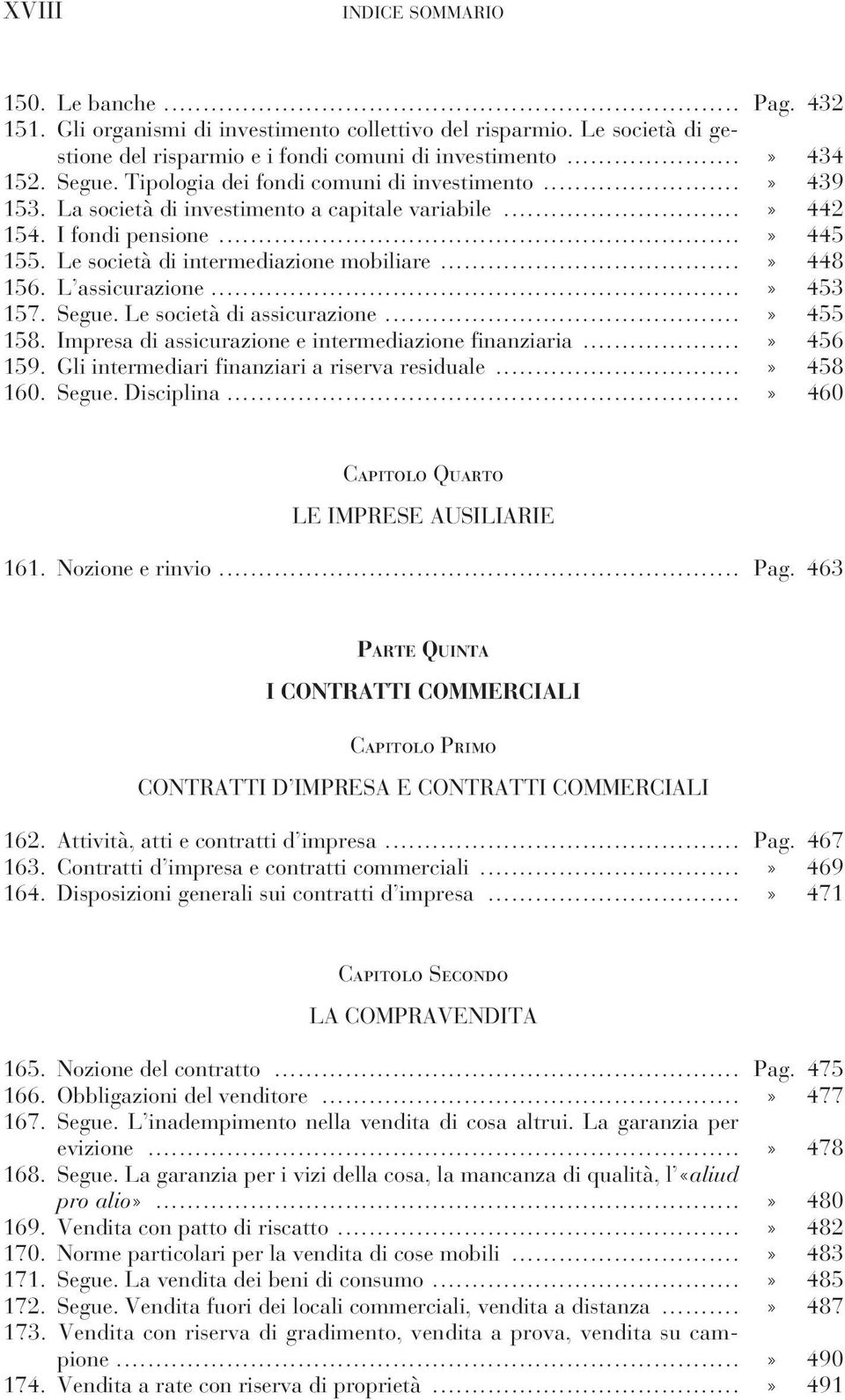 L assicurazione...» 453 157. Segue. Le società di assicurazione...» 455 158. Impresa di assicurazione e intermediazione finanziaria...» 456 159. Gli intermediari finanziari a riserva residuale.