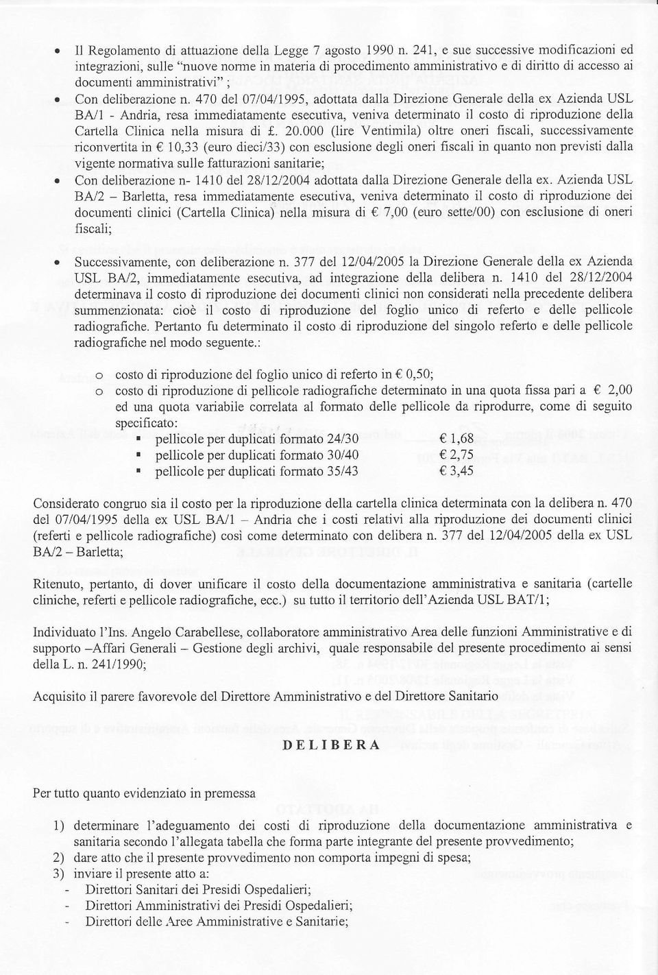 470 del 07104/1995, adoaa dal1a Direzione Generale della ex Azienda USL BA/1 - Andria, resa immediaamene esecuiva, veniva deerminao il coso di riproduzione della Carella Clinica nella misura di f. 20.