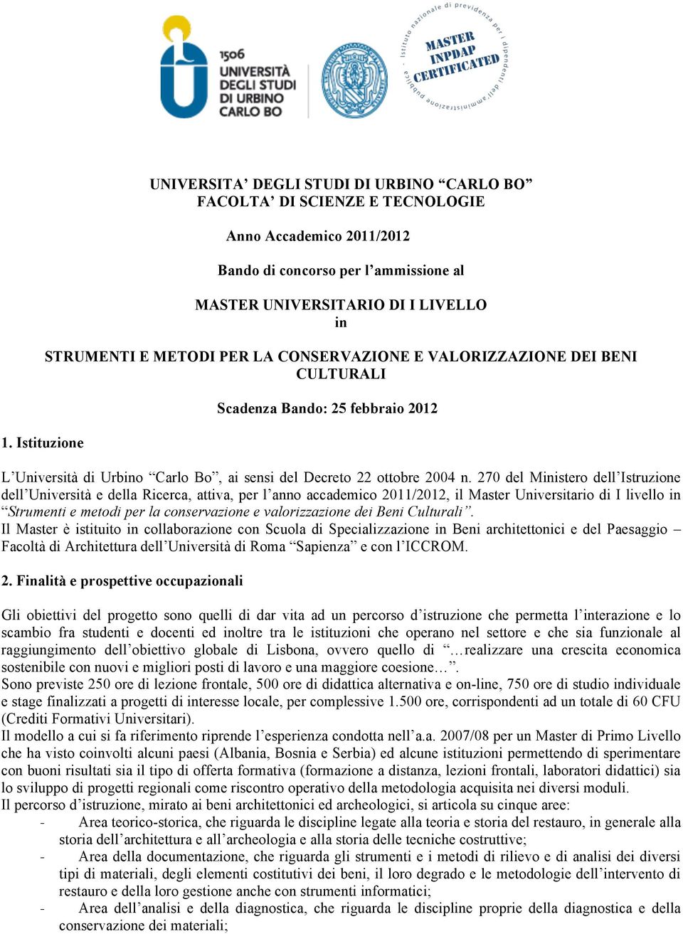 270 del Ministero dell Istruzione dell Università e della Ricerca, attiva, per l anno accademico 2011/2012, il Master Universitario di I livello in Strumenti e metodi per la conservazione e