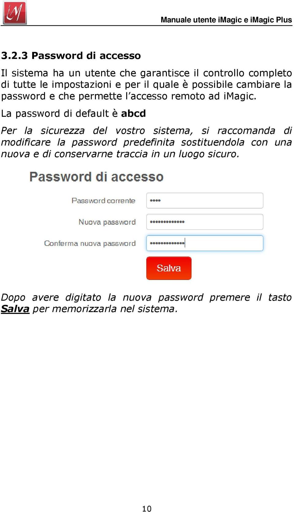 La password di default è abcd Per la sicurezza del vostro sistema, si raccomanda di modificare la password predefinita