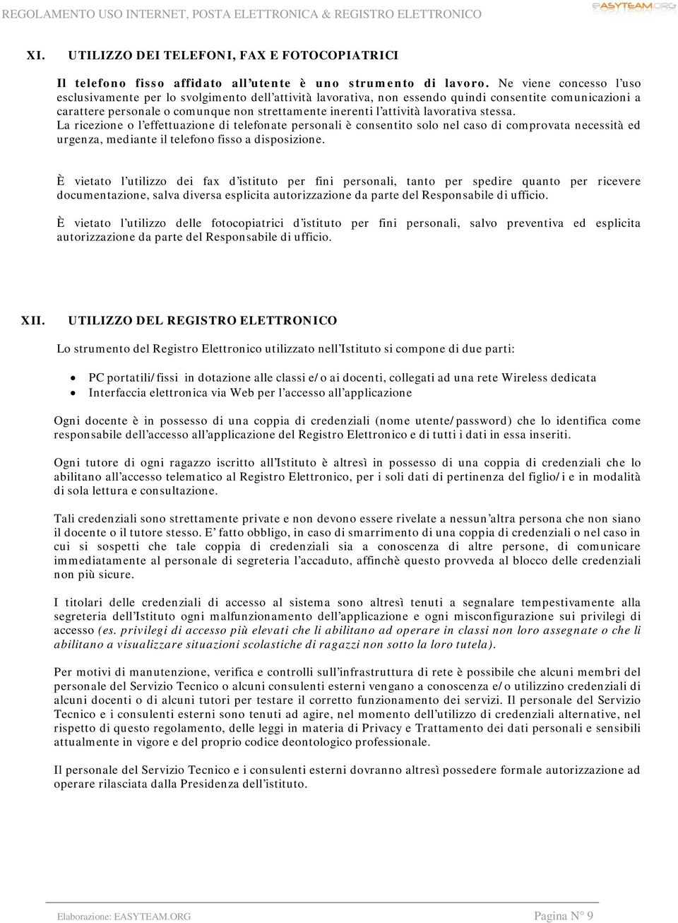 lavorativa stessa. La ricezione o l effettuazione di telefonate personali è consentito solo nel caso di comprovata necessità ed urgenza, mediante il telefono fisso a disposizione.