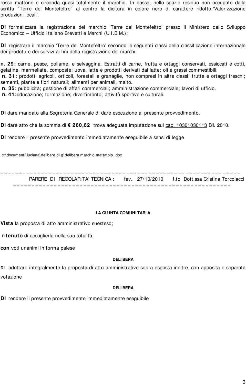 Di formalizzare la registrazione del marchio Terre del Mo