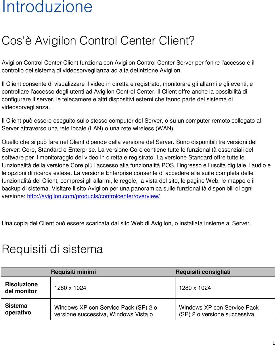 Il Client cnsente di visualizzare il vide in diretta e registrat, mnitrare gli allarmi e gli eventi, e cntrllare l'access degli utenti ad Avigiln Cntrl Center.