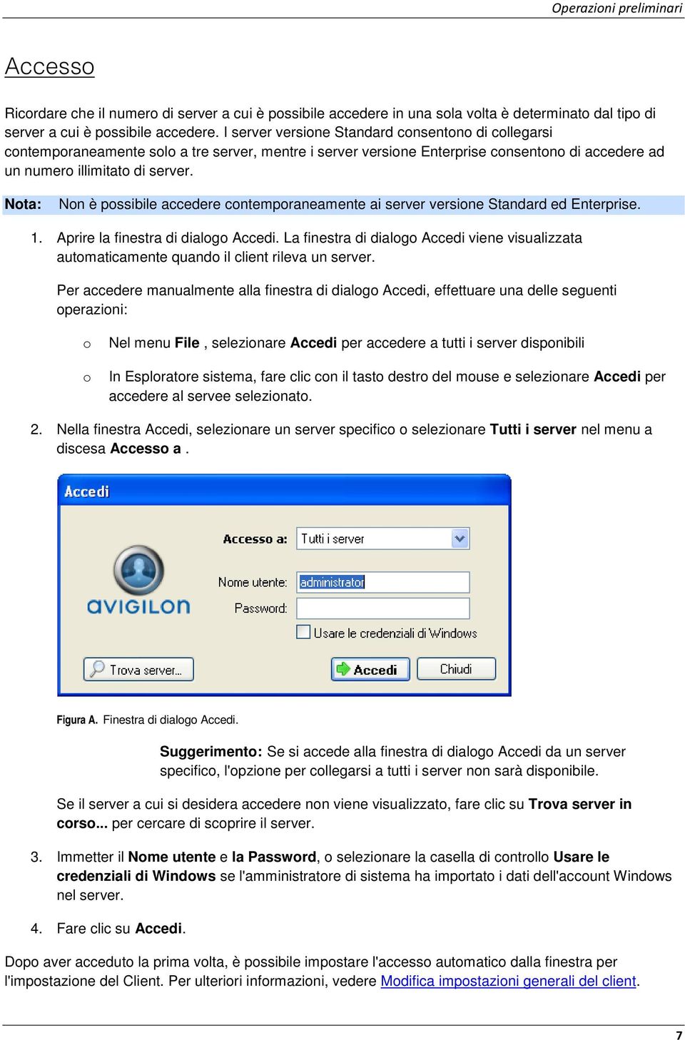 Nta: Nn è pssibile accedere cntempraneamente ai server versine Standard ed Enterprise. 1. Aprire la finestra di dialg Accedi.