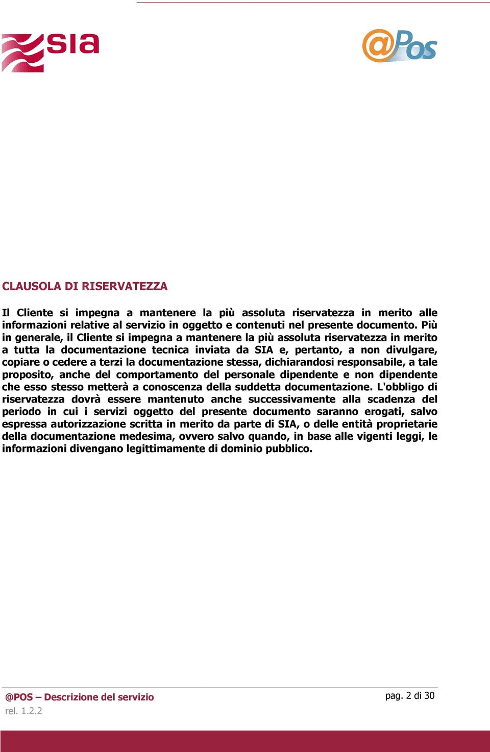 documentazione stessa, dichiarandosi responsabile, a tale proposito, anche del comportamento del personale dipendente e non dipendente che esso stesso metterà a conoscenza della suddetta