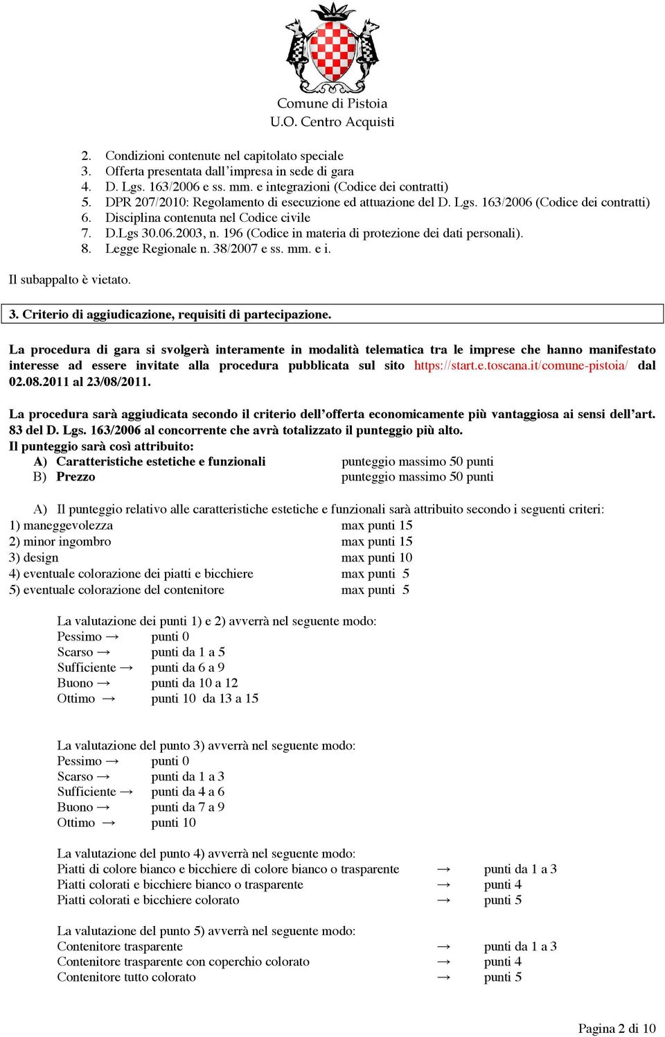 196 (Codice in materia di protezione dei dati personali). 8. Legge Regionale n. 38/2007 e ss. mm. e i. 3. Criterio di aggiudicazione, requisiti di partecipazione.