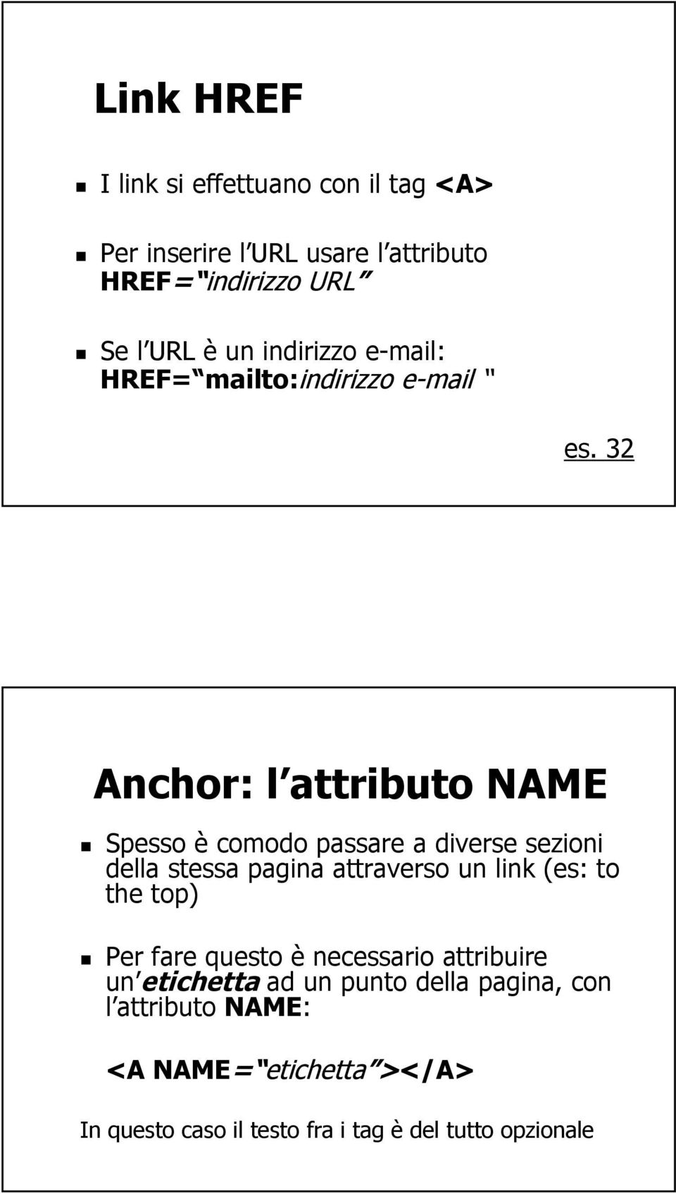 32 Anchor: l attributo NAME Spesso è comodo passare a diverse sezioni della stessa pagina attraverso un link (es: to