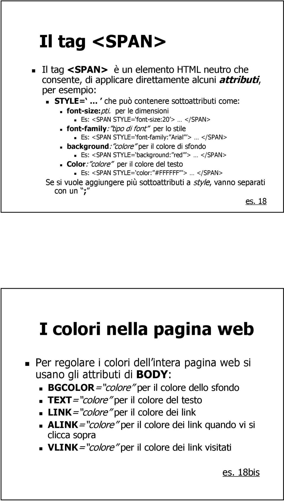 STYLE= background: red > </SPAN> Color: colore per il colore del testo Es: <SPAN STYLE= color: #FFFFFF > </SPAN> Se si vuole aggiungere più sottoattributi a style, vanno separati con un ; es.