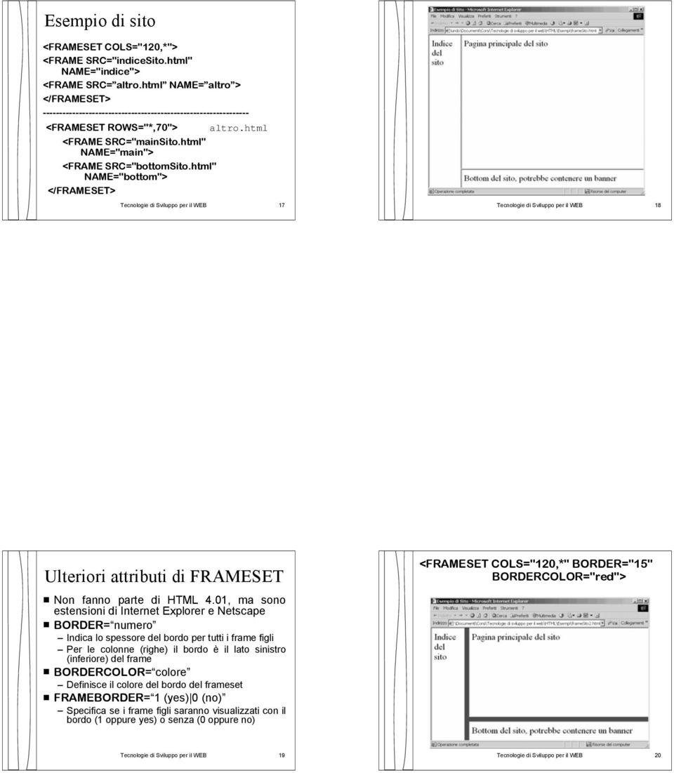 html" NAME="bottom"> Tecnologie di Sviluppo per il WEB 17 Tecnologie di Sviluppo per il WEB 18 Ulteriori attributi di FRAMESET Non fanno parte di HTML 4.