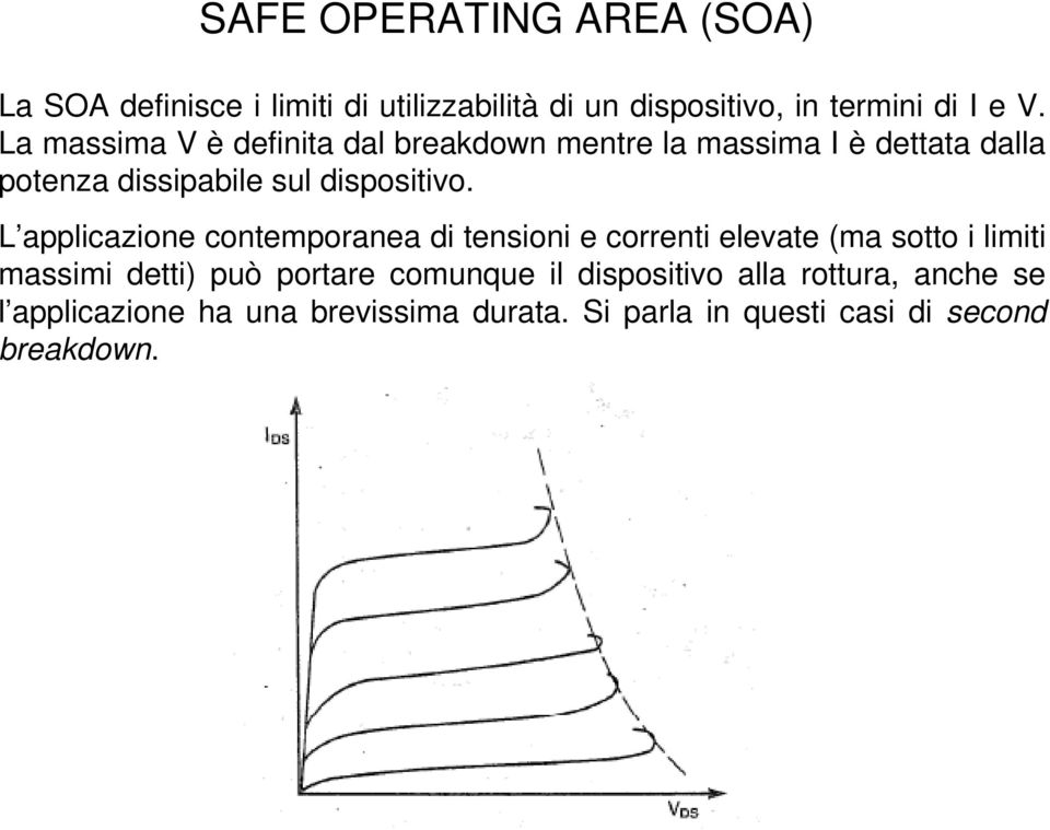 L applicazione contemporanea di tensioni e correnti elevate (ma sotto i limiti massimi detti) può portare comunque