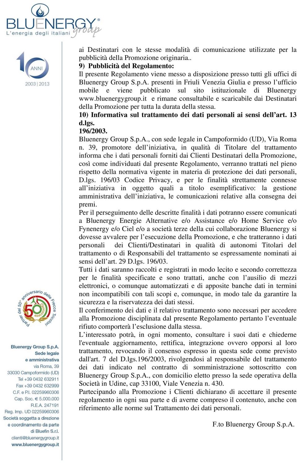 presenti in Friuli Venezia Giulia e presso l ufficio mobile e viene pubblicato sul sito istituzionale di Bluenergy www.bluenergygroup.