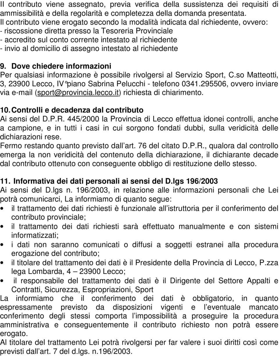 al domicilio di assegno intestato al richiedente 9. Dove chiedere informazioni Per qualsiasi informazione è possibile rivolgersi al Servizio Sport, C.