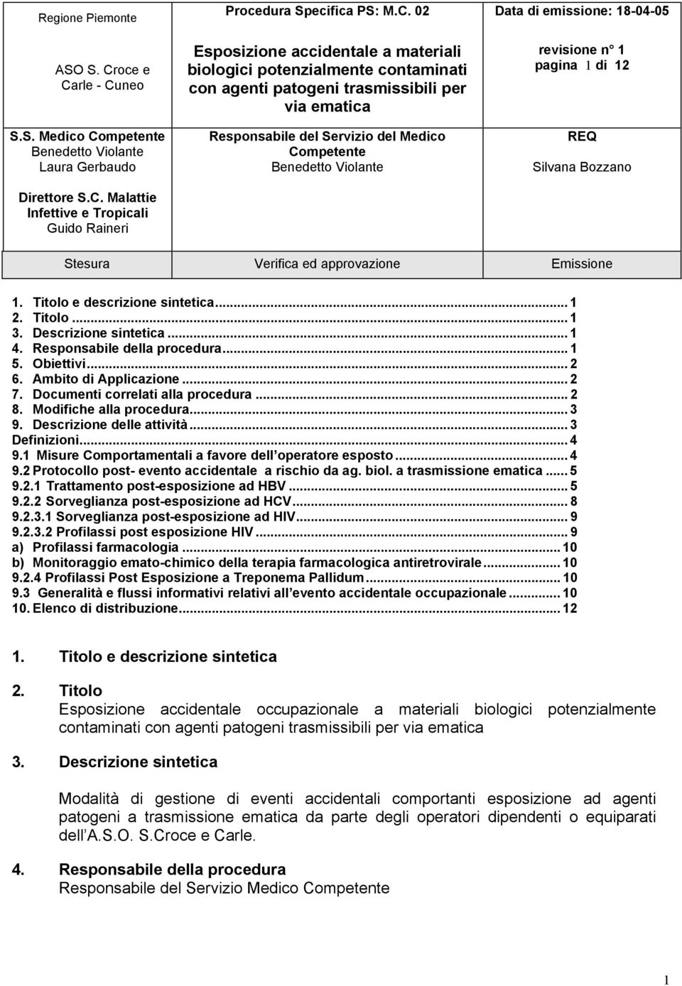 biol. a trasmissione ematica... 5 9.2.1 Trattamento post-esposizione ad HBV... 5 9.2.2 Sorveglianza post-esposizione ad HCV... 8 9.2.3.1 Sorveglianza post-esposizione ad HIV... 9 9.2.3.2 Profilassi post esposizione HIV.