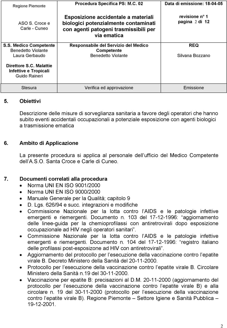 ematica 6. Ambito di Applicazione La presente procedura si applica al personale dell ufficio del Medico dell A.S.O. Santa Croce e Carle di Cuneo. 7.