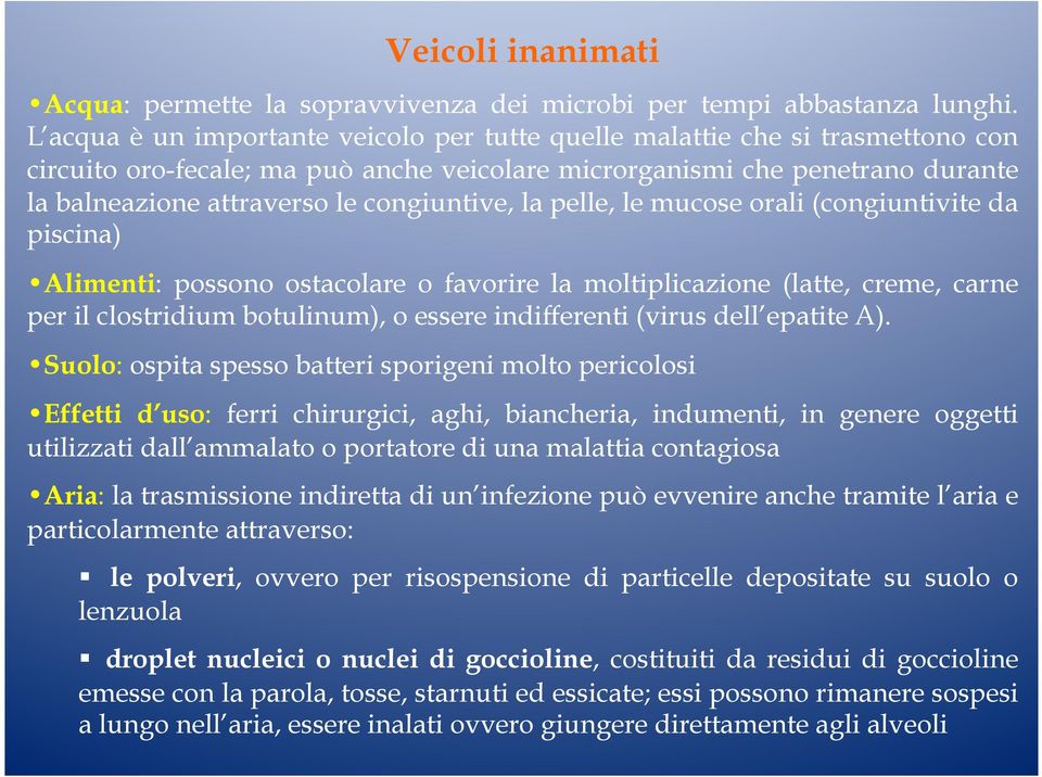 congiuntive, la pelle, le mucose orali (congiuntivite da piscina) Alimenti: possono ostacolare o favorire la moltiplicazione (latte, creme, carne per il clostridium botulinum), o essere indifferenti