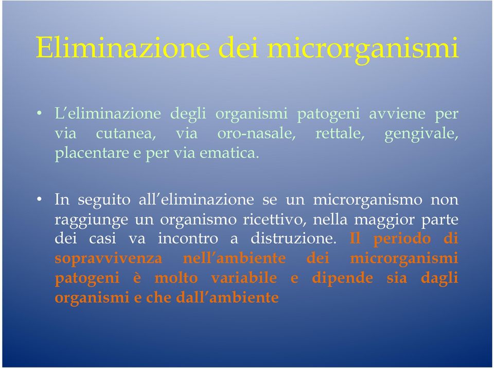 In seguito all eliminazione se un microrganismo non raggiunge un organismo ricettivo, nella maggior parte dei