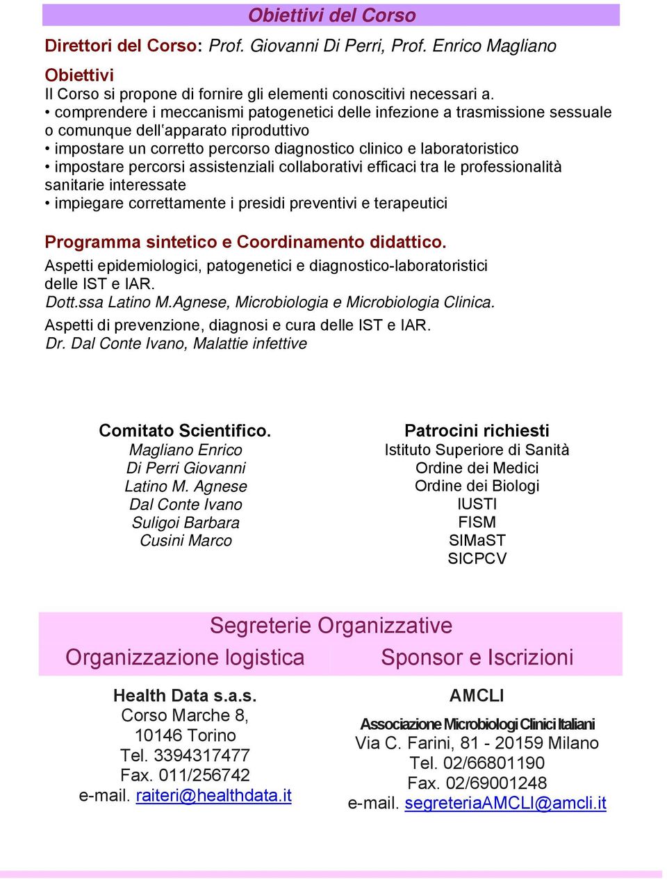 percorsi assistenziali collaborativi efficaci tra le professionalità sanitarie interessate impiegare correttamente i presidi preventivi e terapeutici Programma sintetico e Coordinamento didattico.