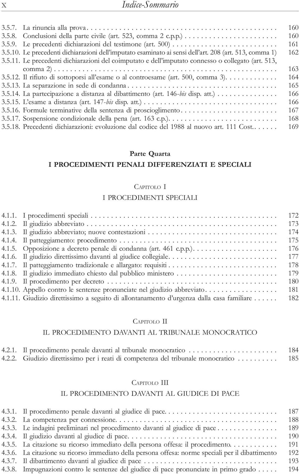 513, comma2)... 163 3.5.12.Ilrifiutodisottoporsiall esameoalcontroesame(art.500,comma3)... 164 3.5.13.Laseparazioneinsededicondanna... 165 3.5.14. La partecipazione a distanza al dibattimento (art.