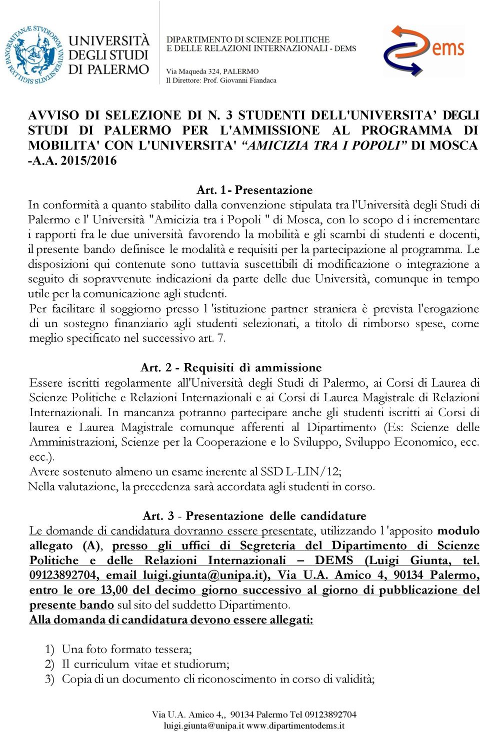 i rapporti fra le due università favorendo la mobilità e gli scambi di studenti e docenti, il presente bando definisce le modalità e requisiti per la partecipazione al programma.