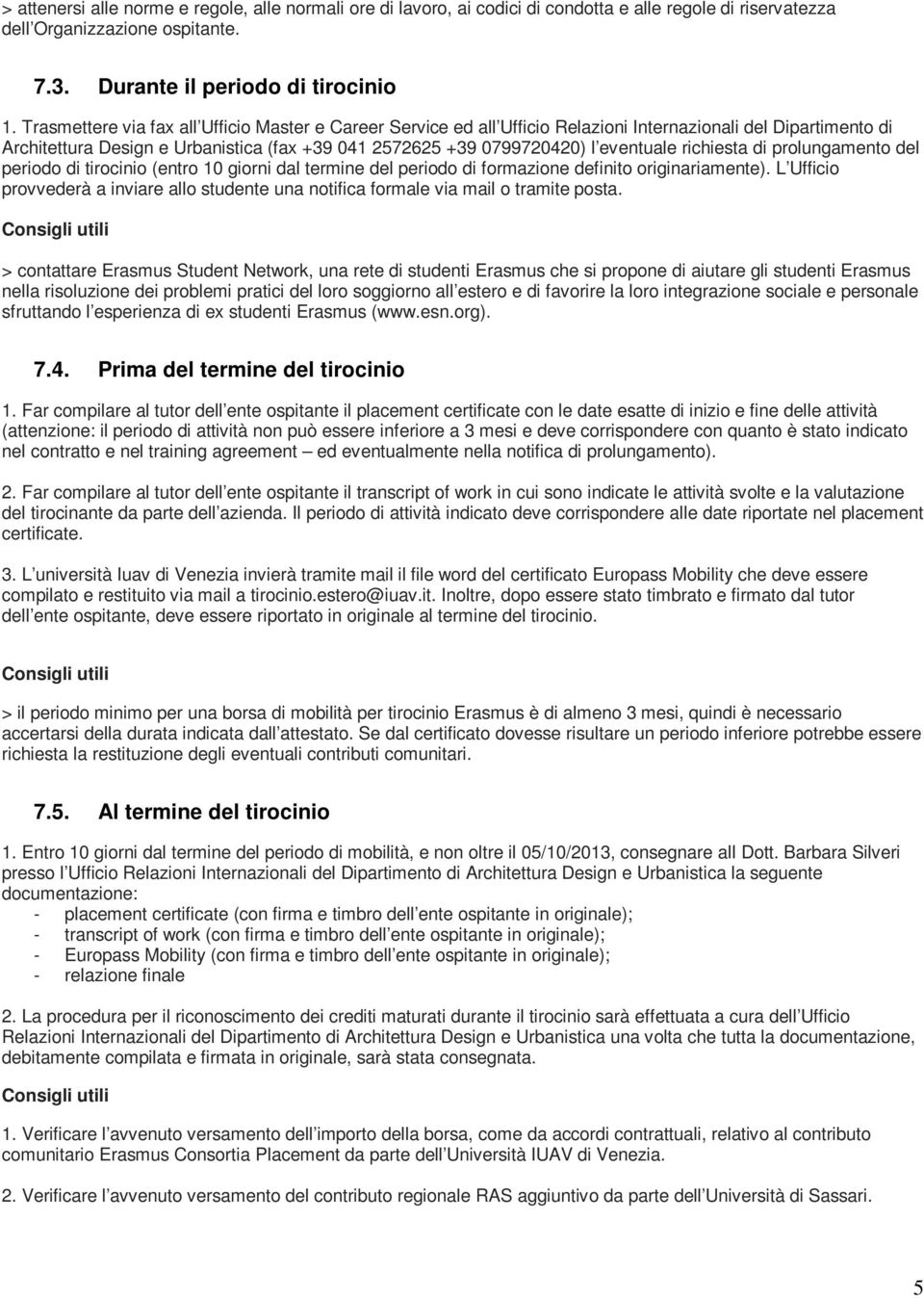 richiesta di prolungamento del periodo di tirocinio (entro 10 giorni dal termine del periodo di formazione definito originariamente).