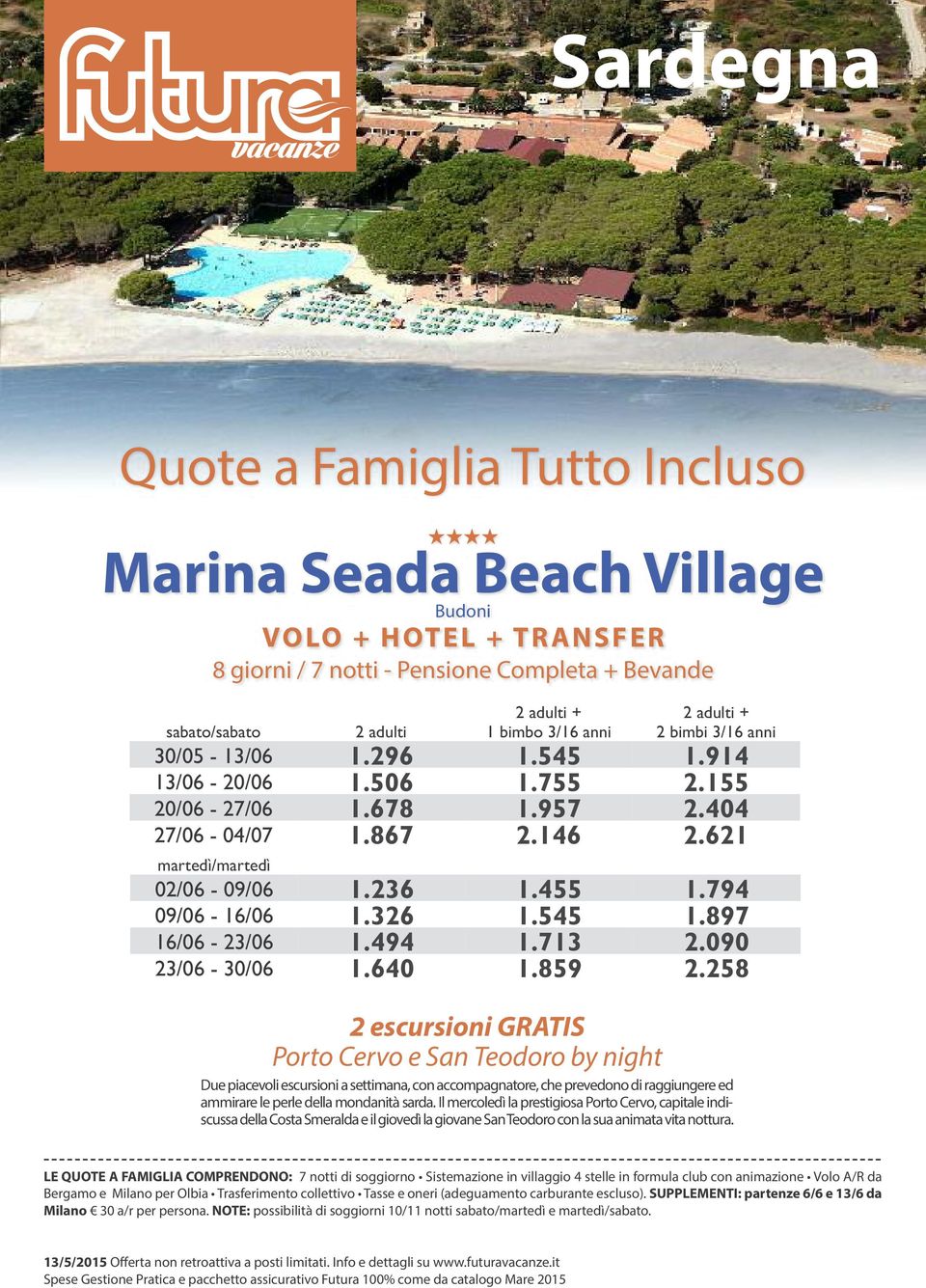 258 2 escursioni GRATIS Porto Cervo e San Teodoro by night Due piacevoli escursioni a settimana, con accompagnatore, che prevedono di raggiungere ed ammirare le perle della mondanità sarda.