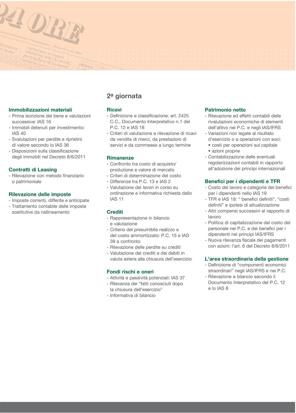 differite e anticipate - Trattamento contabile delle imposte sostitutive da riallineamento 2 a giornata Ricavi - Definizione e classificazione: art. 2425 C.