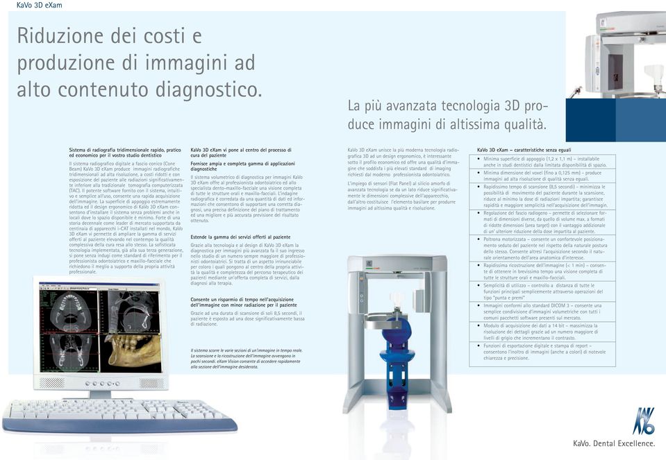 radiografiche tridimensionali ad alta risoluzione, a costi ridotti e con esposizione del paziente alle radiazioni significativamente inferiore alla tradizionale tomografia computerizzata (TAC).