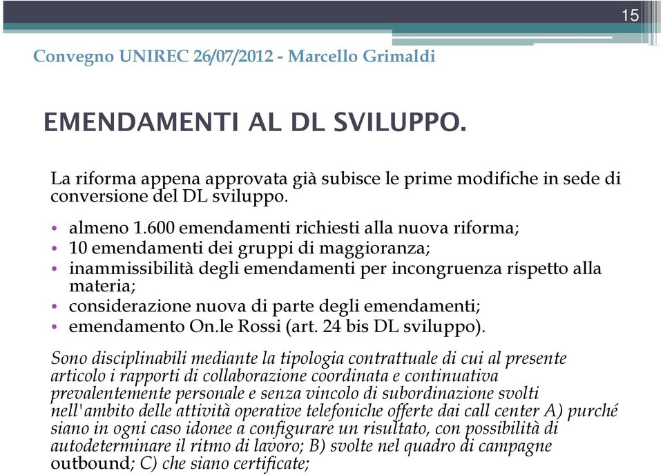 emendamenti; emendamento On.le Rossi (art. 24 bis DL sviluppo).