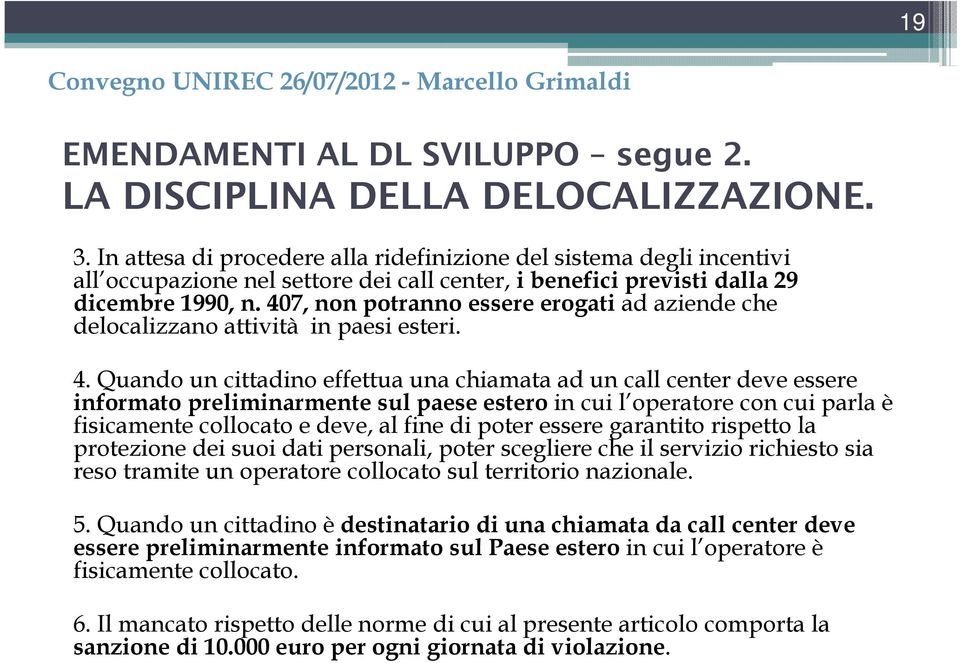 407, non potranno essere erogati ad aziende che delocalizzano attività in paesi esteri. 4.