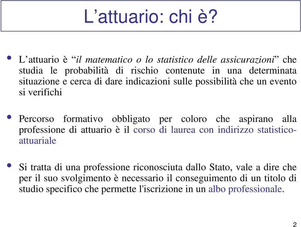 cerca di dare indicazioni sulle possibilità che un evento si verifichi Percorso formativo obbligato per coloro che aspirano alla professione di