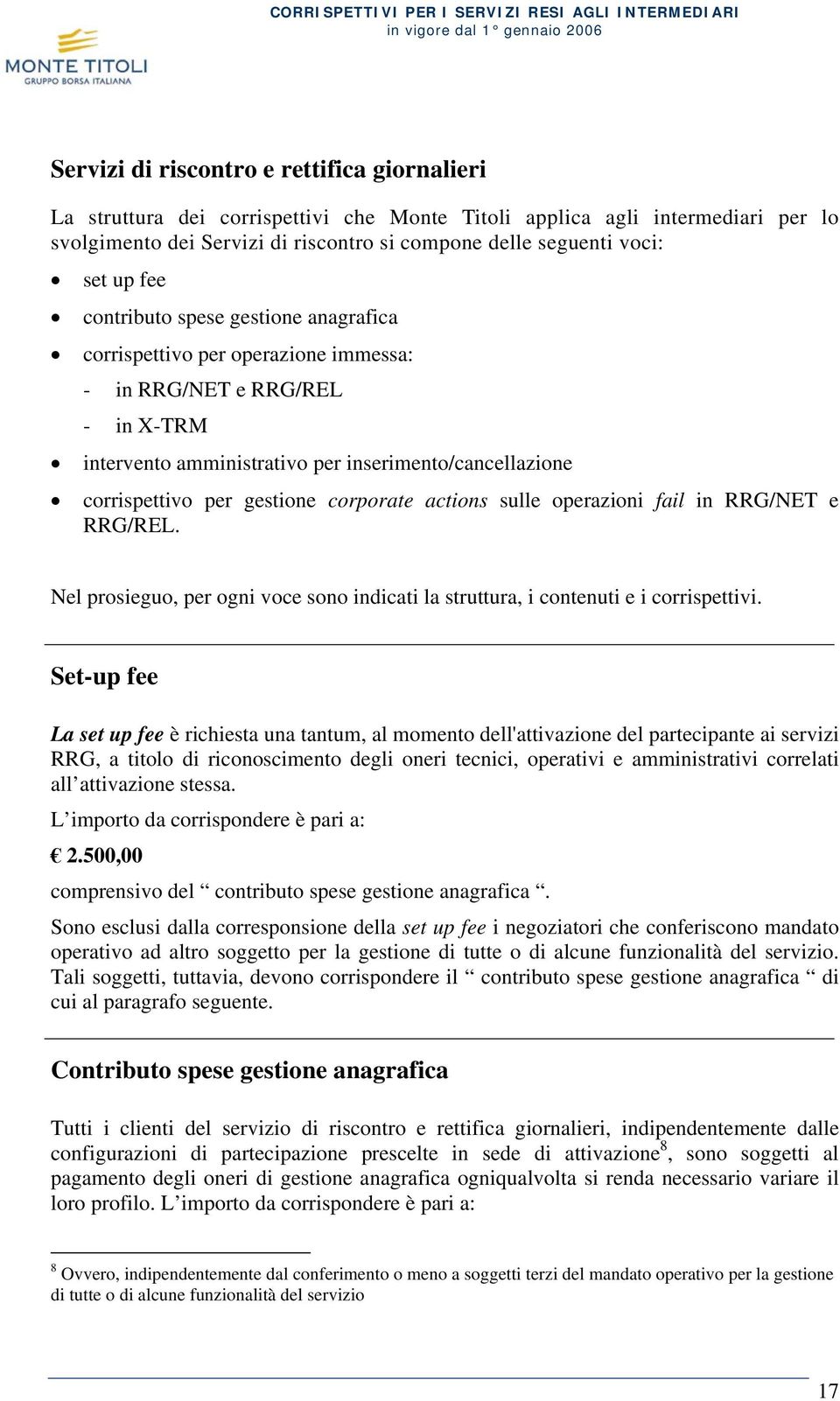 corporate actions sulle operazioni fail in RRG/NET e RRG/REL. Nel prosieguo, per ogni voce sono indicati la struttura, i contenuti e i corrispettivi.