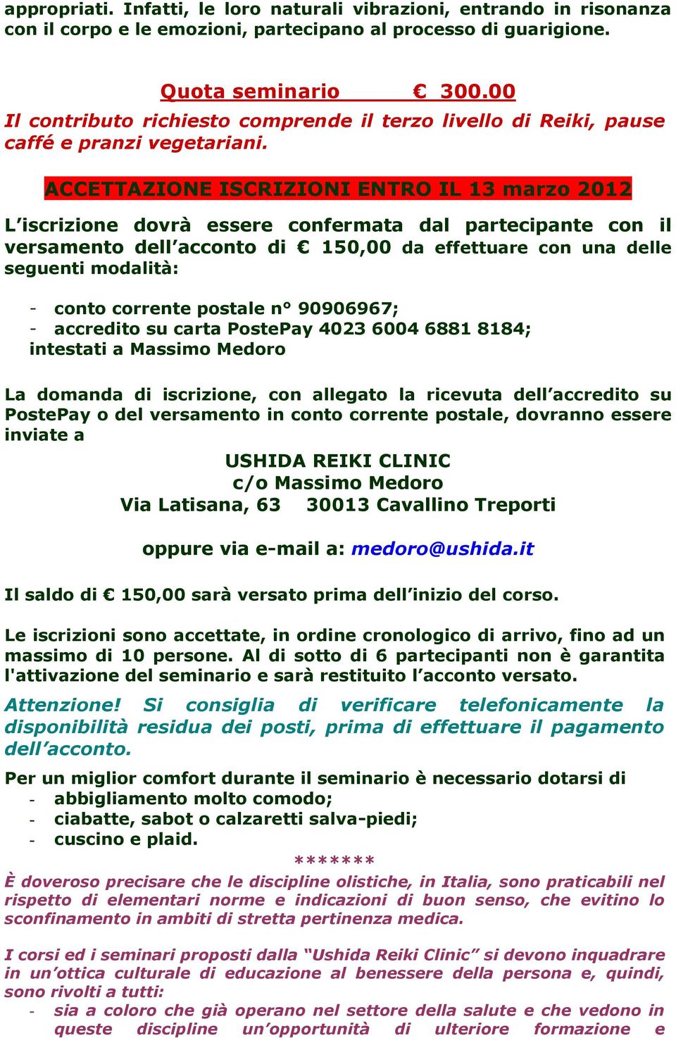 ACCETTAZIONE ISCRIZIONI ENTRO IL 13 marzo 2012 L iscrizione dovrà essere confermata dal partecipante con il versamento dell acconto di 150,00 da effettuare con una delle seguenti modalità: - conto