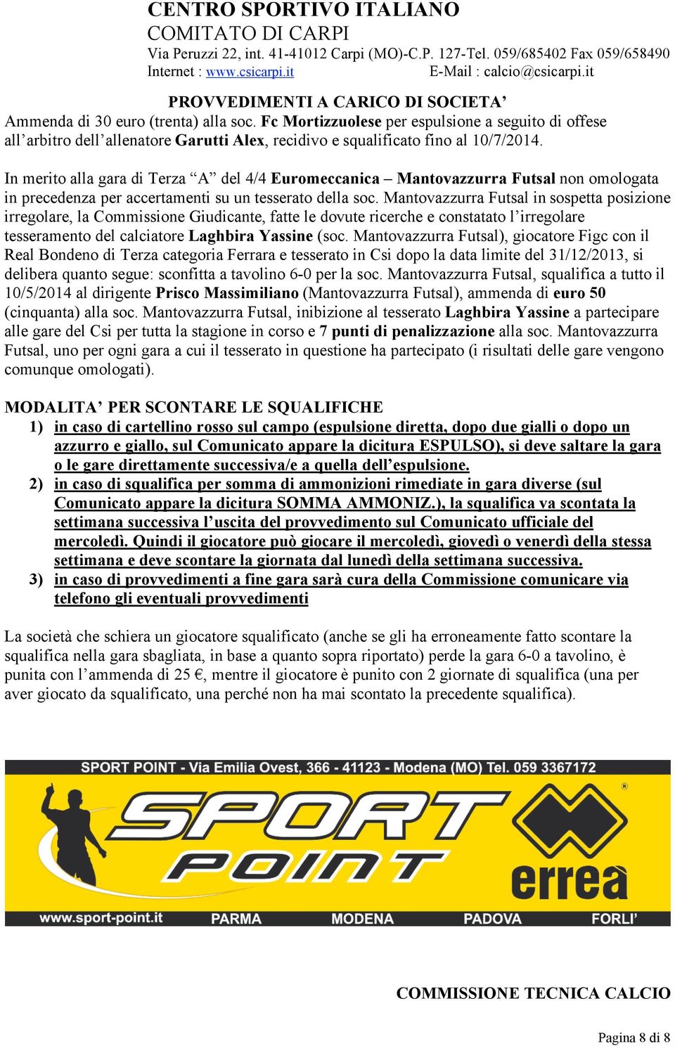 In merito alla gara di Terza A del 4/4 Euromeccanica Mantovazzurra Futsal non omologata in precedenza per accertamenti su un tesserato della soc.