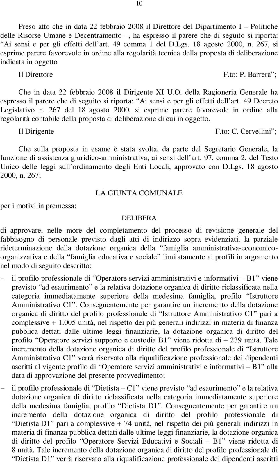 Barrera ; Che in data 22 febbraio 2008 il Dirigente XI U.O. della Ragioneria Generale ha espresso il parere che di seguito si riporta: Ai sensi e per gli effetti dell art. 49 Decreto Legislativo n.