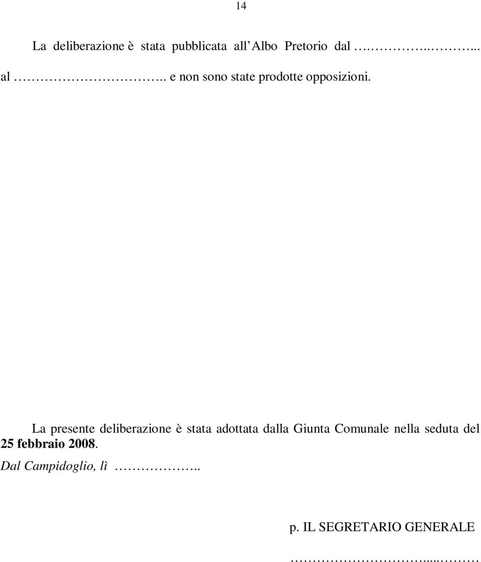 La presente deliberazione è stata adottata dalla Giunta Comunale