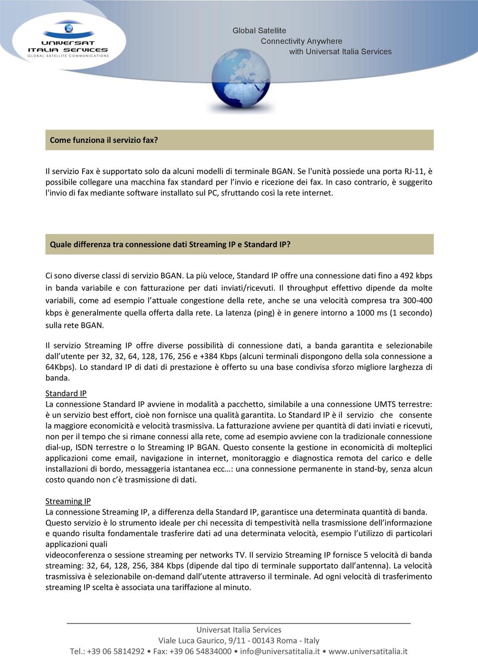 In caso contrario, è suggerito l'invio di fax mediante software installato sul PC, sfruttando così la rete internet. Quale differenza tra connessione dati Streaming IP e Standard IP?